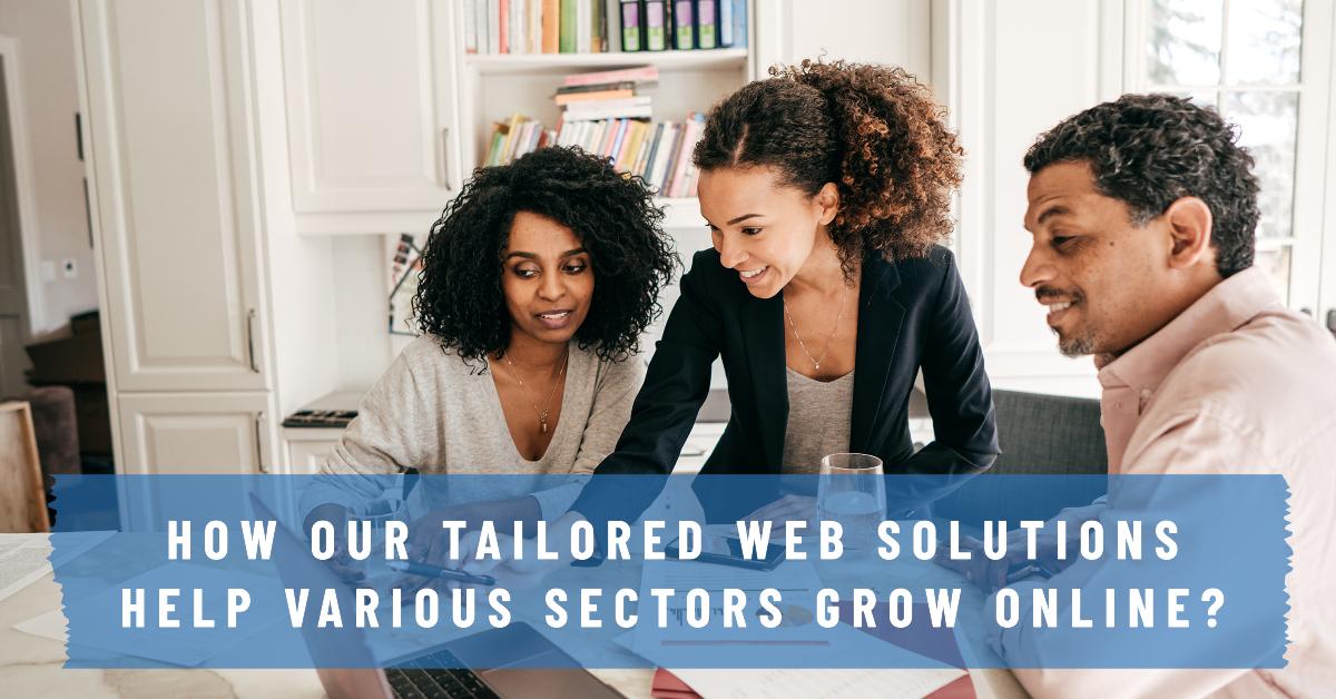 How Our Tailored Web Solutions Help Various Sectors Grow Online?